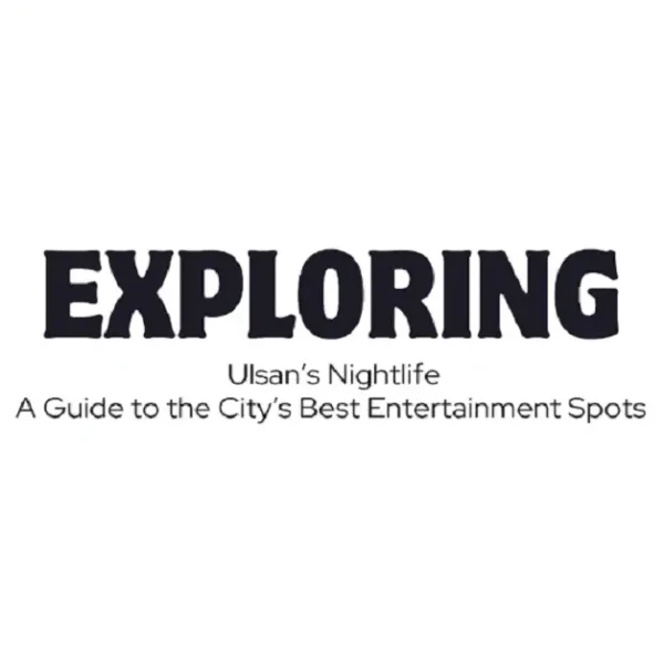Exploring Ulsan’s Nightlife: A Guide to the City’s Best Entertainment Spots